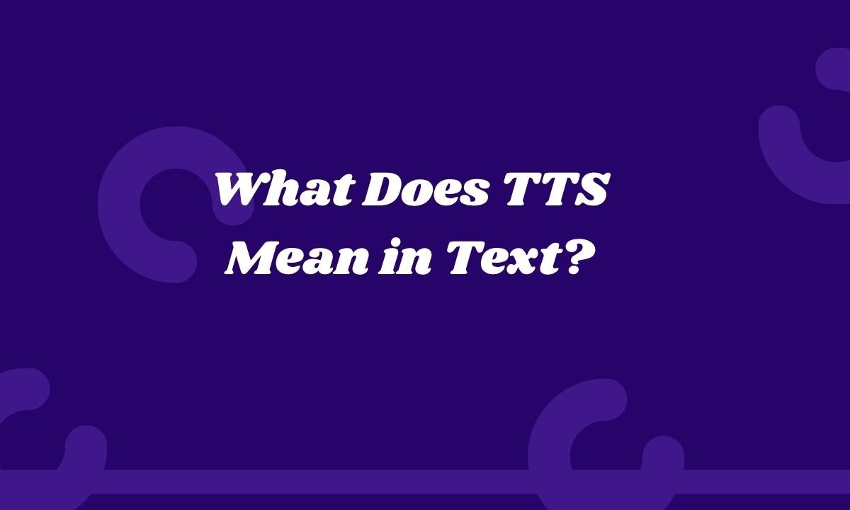 What Does TTS Mean in Text